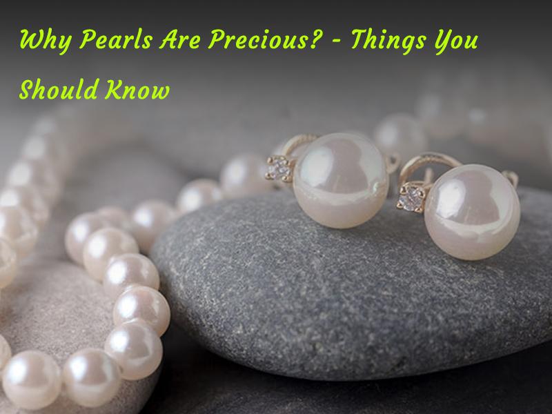 Why Are Pearls Precious? - Things You Should Know